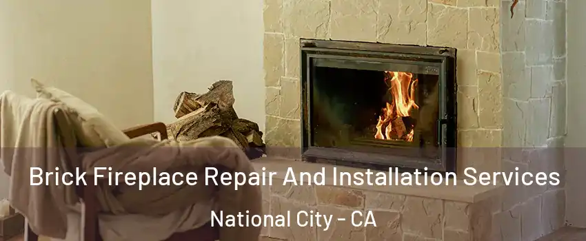  Brick Fireplace Repair And Installation Services National City - CA