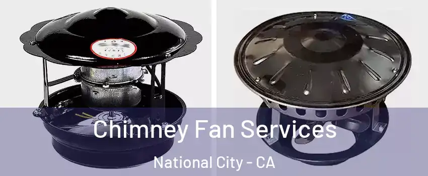  Chimney Fan Services National City - CA