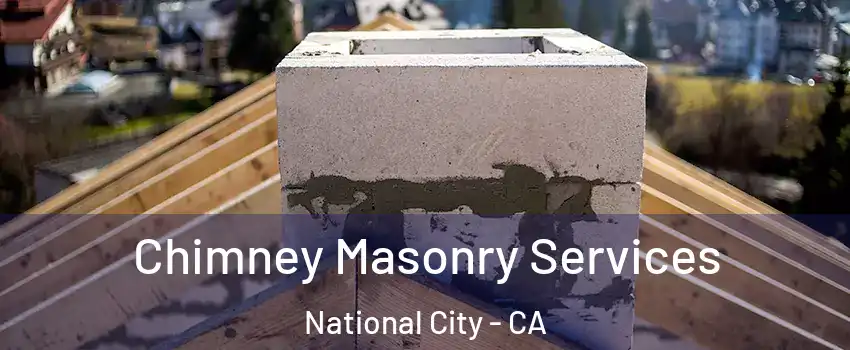  Chimney Masonry Services National City - CA