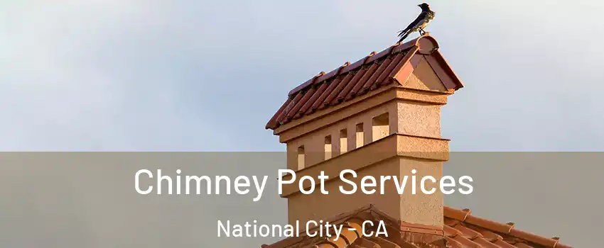  Chimney Pot Services National City - CA