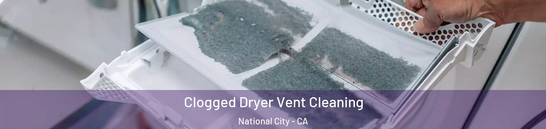 Clogged Dryer Vent Cleaning National City - CA