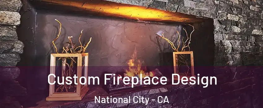  Custom Fireplace Design National City - CA