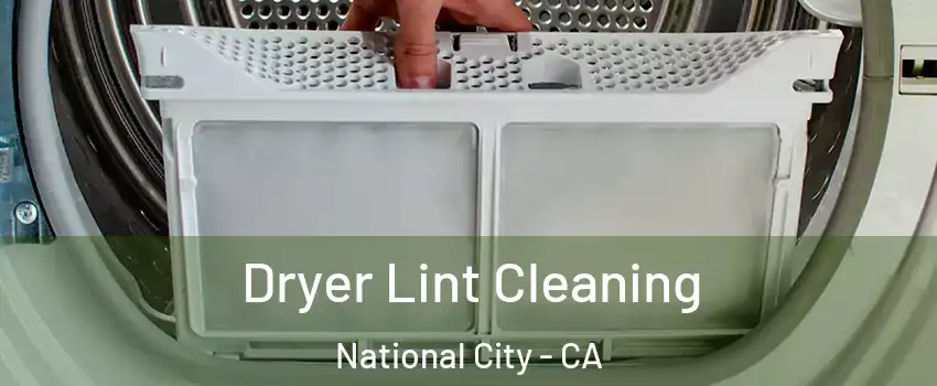  Dryer Lint Cleaning National City - CA