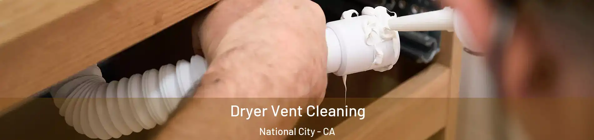  Dryer Vent Cleaning National City - CA
