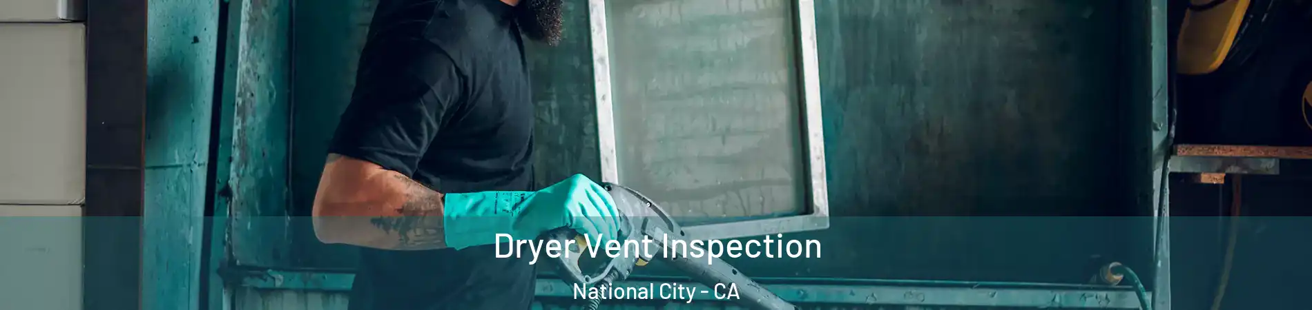  Dryer Vent Inspection National City - CA