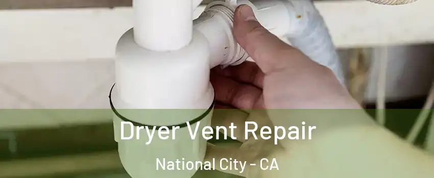  Dryer Vent Repair National City - CA