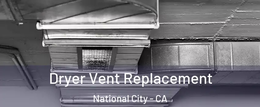  Dryer Vent Replacement National City - CA