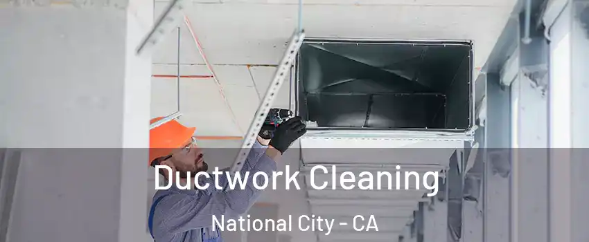  Ductwork Cleaning National City - CA