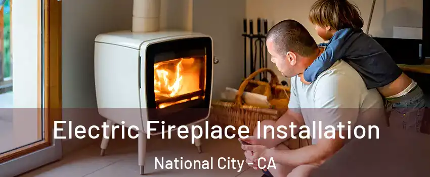  Electric Fireplace Installation National City - CA