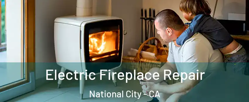  Electric Fireplace Repair National City - CA