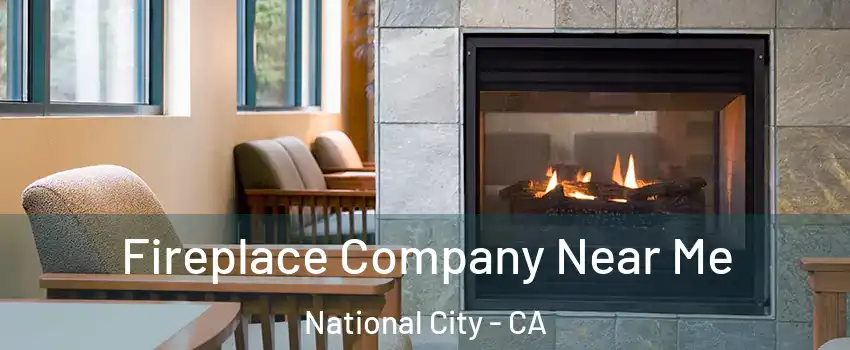  Fireplace Company Near Me National City - CA
