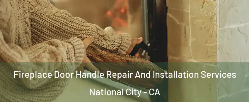  Fireplace Door Handle Repair And Installation Services National City - CA