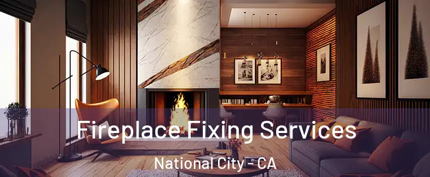  Fireplace Fixing Services National City - CA