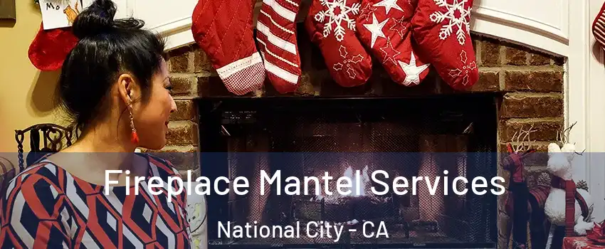  Fireplace Mantel Services National City - CA
