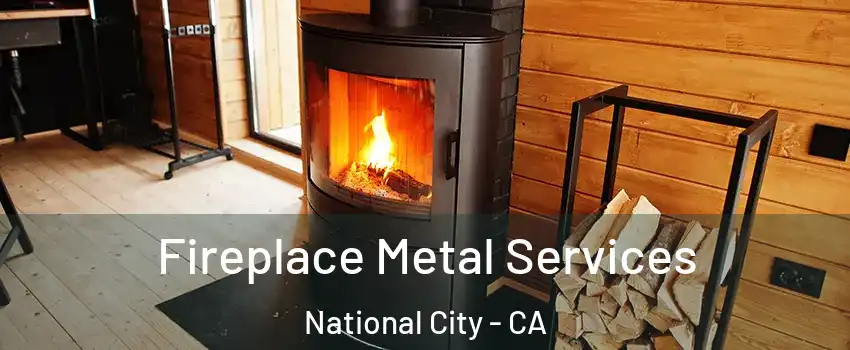  Fireplace Metal Services National City - CA