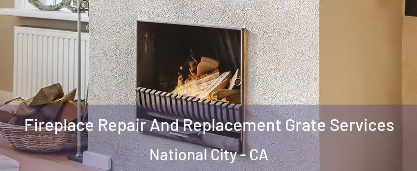  Fireplace Repair And Replacement Grate Services National City - CA
