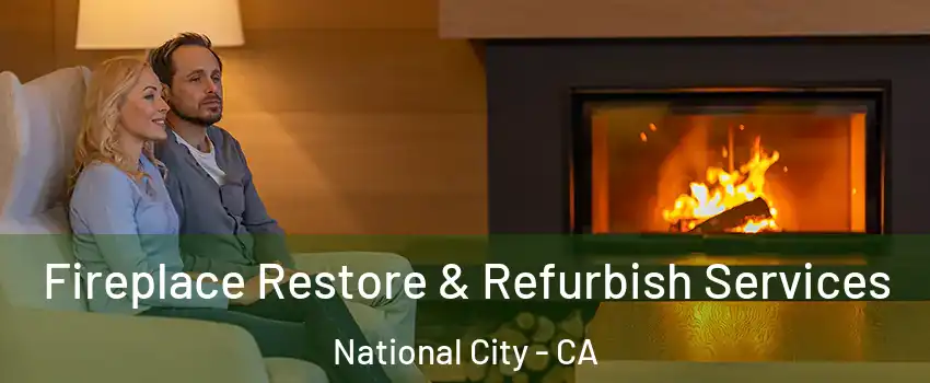  Fireplace Restore & Refurbish Services National City - CA