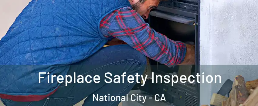  Fireplace Safety Inspection National City - CA