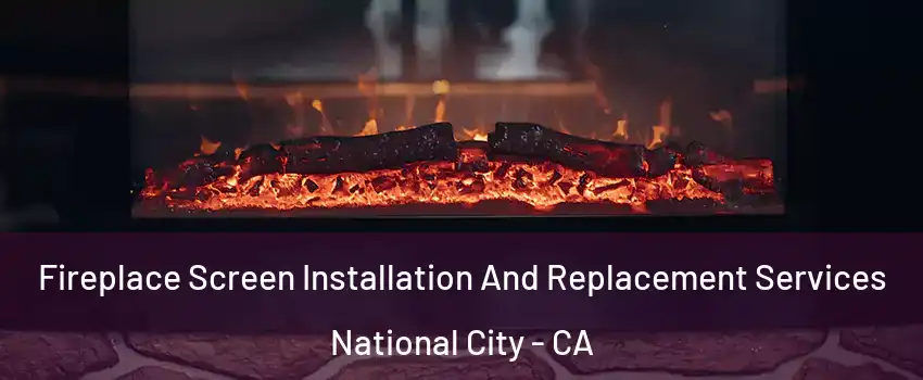  Fireplace Screen Installation And Replacement Services National City - CA