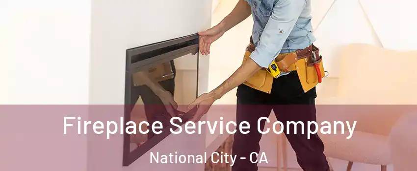 Fireplace Service Company National City - CA