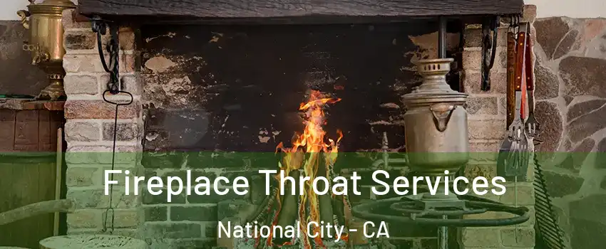  Fireplace Throat Services National City - CA