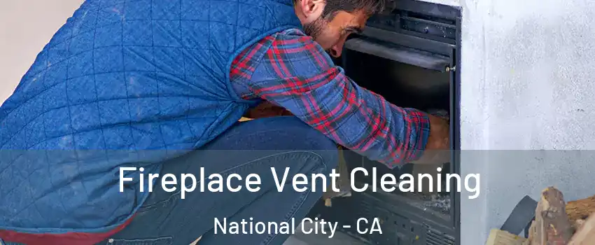  Fireplace Vent Cleaning National City - CA