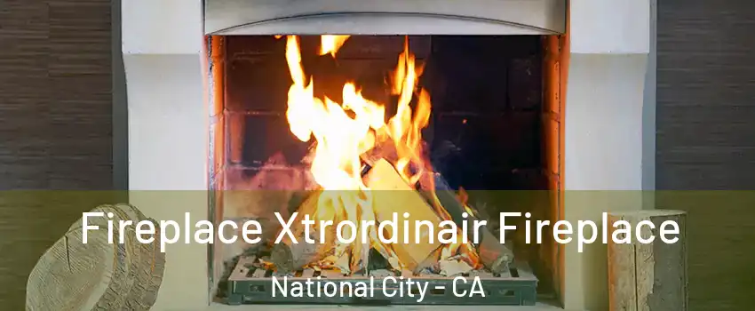  Fireplace Xtrordinair Fireplace National City - CA