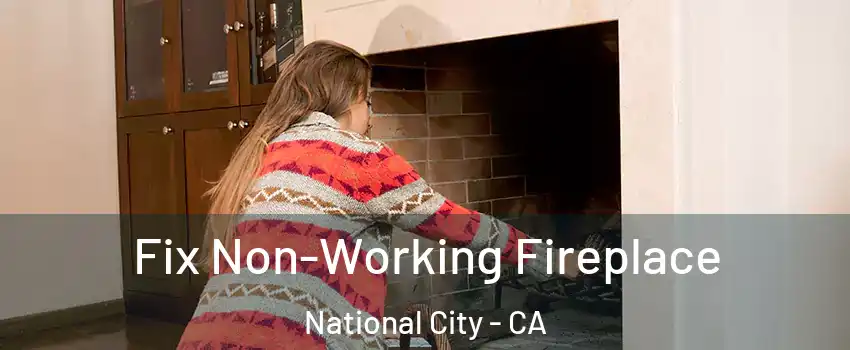  Fix Non-Working Fireplace National City - CA