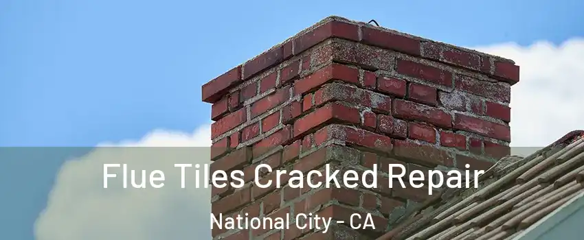  Flue Tiles Cracked Repair National City - CA