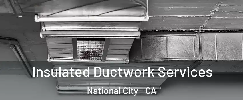  Insulated Ductwork Services National City - CA