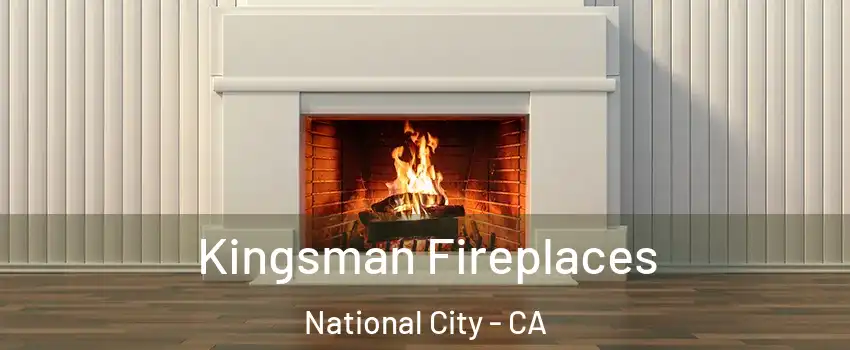  Kingsman Fireplaces National City - CA