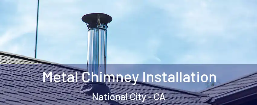  Metal Chimney Installation National City - CA