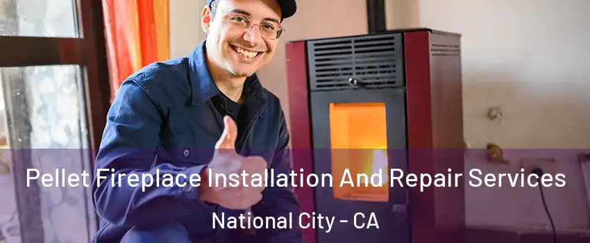  Pellet Fireplace Installation And Repair Services National City - CA
