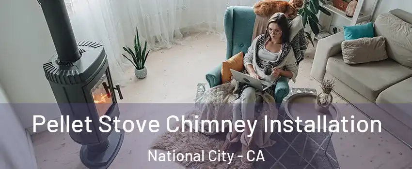  Pellet Stove Chimney Installation National City - CA