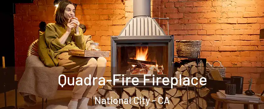  Quadra-Fire Fireplace National City - CA