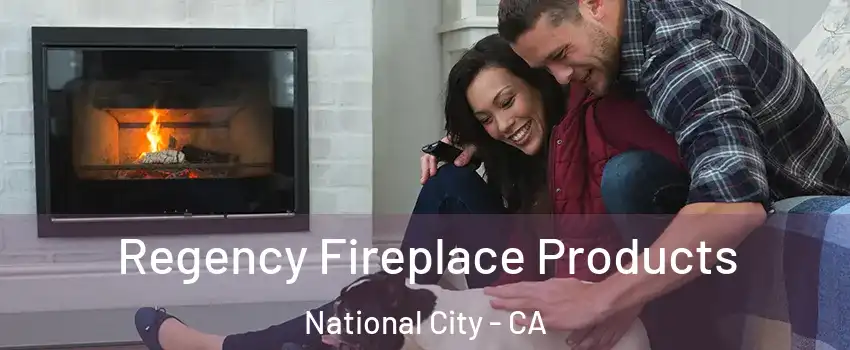  Regency Fireplace Products National City - CA