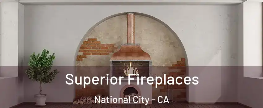  Superior Fireplaces National City - CA