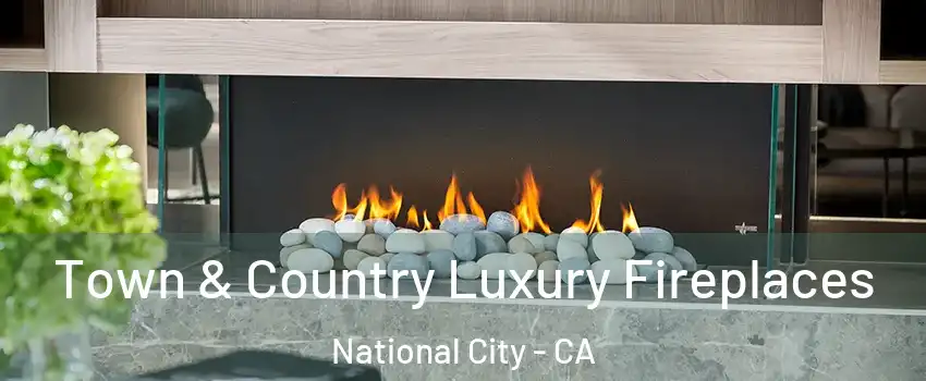  Town & Country Luxury Fireplaces National City - CA