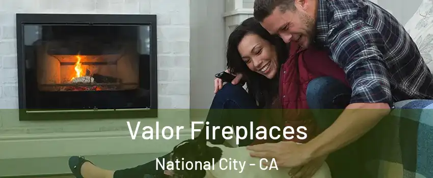  Valor Fireplaces National City - CA