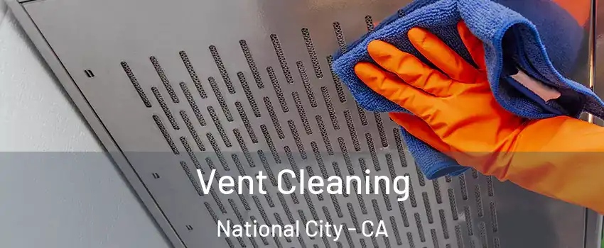  Vent Cleaning National City - CA