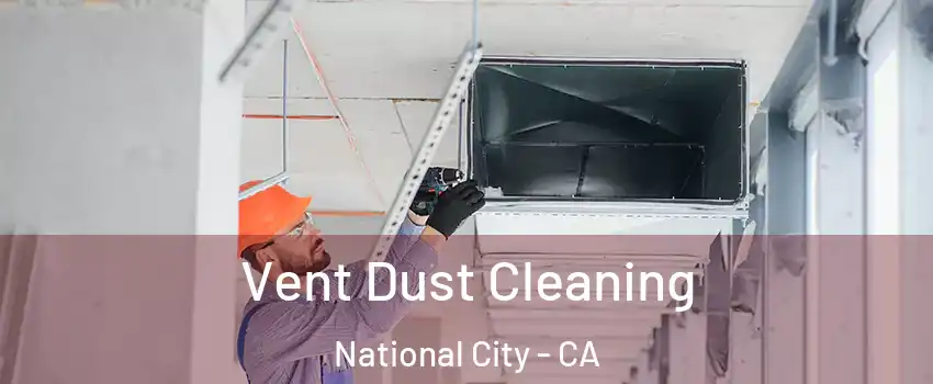  Vent Dust Cleaning National City - CA