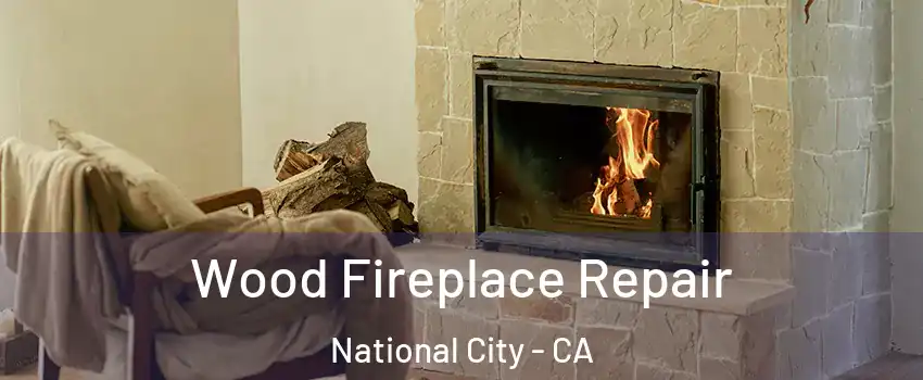  Wood Fireplace Repair National City - CA
