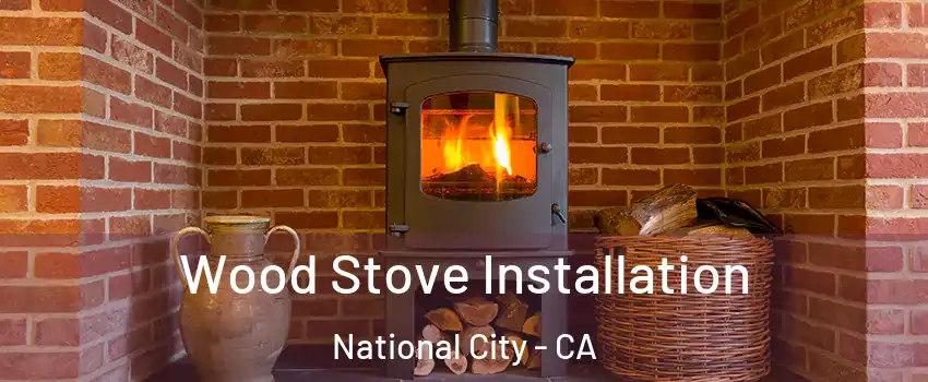 Wood Stove Installation National City - CA